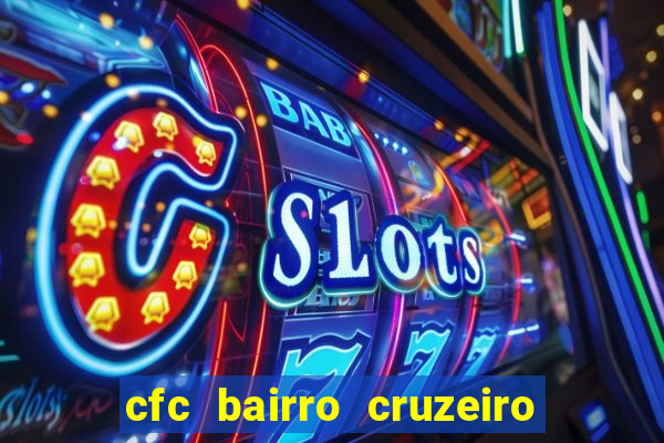 cfc bairro cruzeiro caxias do sul